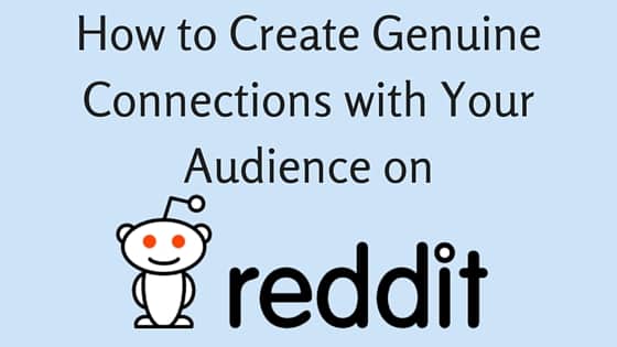 How to Create Genuine Connections with Your Audience on Reddit